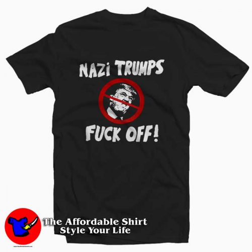 Nazi Trump Fuck OFF 500x500 Nazi Trump Fuck OFF Tee Shirt