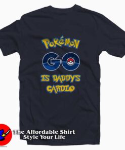 POKEMON GO is Daddy Tee Shirt
