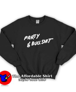 Party And Bullshit Unisex Sweatshirt