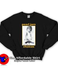 Pearl Jam Choices Unisex Sweatshirt