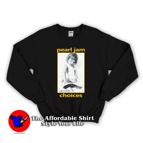 Pearl Jam Choices 1 500x500 Pearl Jam Choices Unisex Sweatshirt