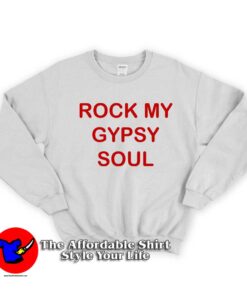 Rock My Gypsy Soul Unisex Sweatshirt
