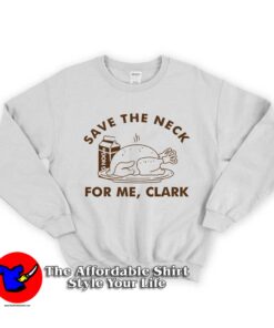Save The Neck For Me Clark Unisex Sweatshirt