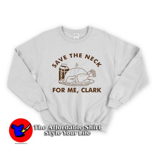 Save The Neck For Me Clark 500x500 Save The Neck For Me Clark Unisex Sweatshirt