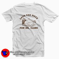 Save The Neck For Me Clark Funny Thanksgiving Tee Shirt