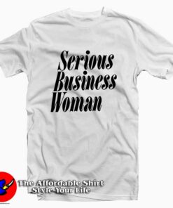 Serious Business Woman Tee Shirt