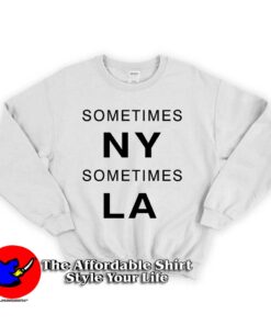 Sometimes New York LA Unisex Sweatshirt