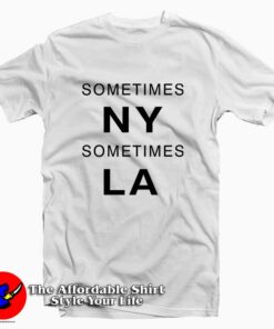 Sometimes New York LA Tee Shirt
