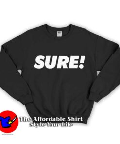 Sure Quote Unisex Sweatshirt