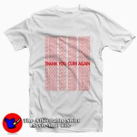 Thank You Cum Again Tee Shirt