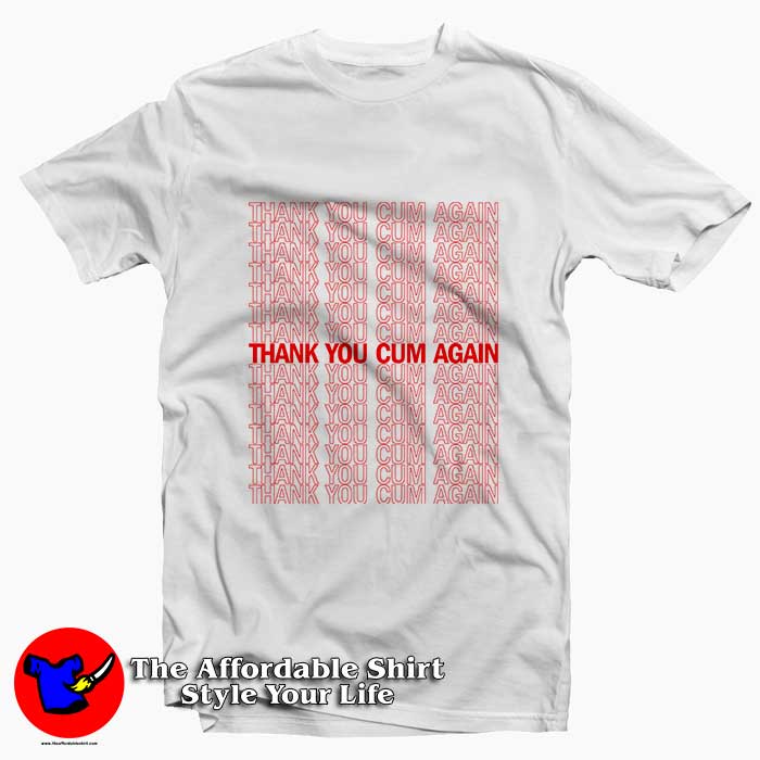 Thank You Cum Again 510x510 image Thank You Cum Again 510x510 Thank You Cum Again Tee Shirt