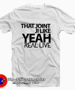 That Joint Ji Like Yeah Tee Shirt