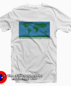The World Greatest Planet On Earth Tee Shirt