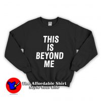 This Is Beyond Me Unisex Sweatshirt