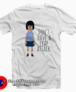 Tina Don't Have a Crap Attack Tee Shirt