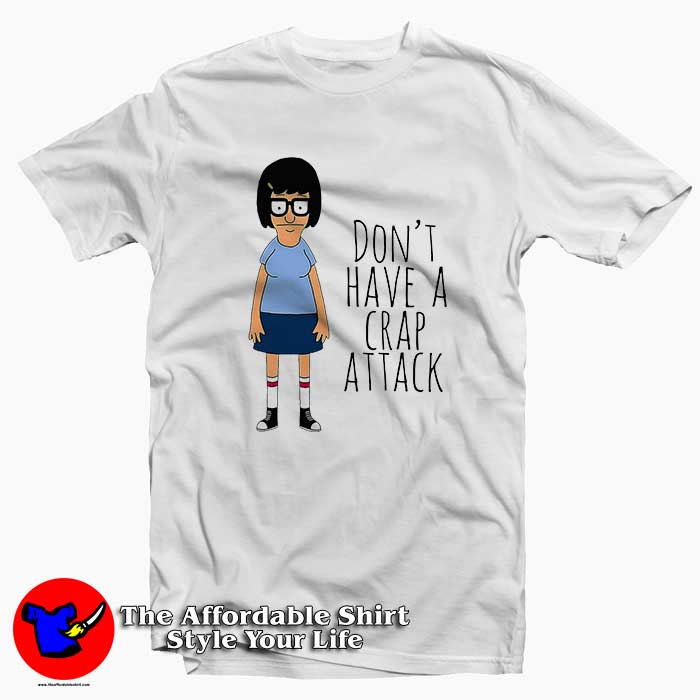 Tina Dont Have a Crap Attack 510x510 image Tina Dont Have a Crap Attack 510x510 Tina Don't Have a Crap Attack Tee Shirt