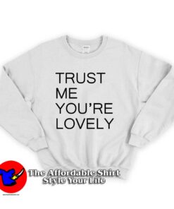 Trust Me Youre LOVELY Unisex Sweatshirt