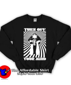 Turn Off Your Mind Unisex Sweatshirt