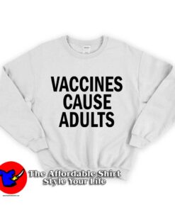 Vaccines Cause Adults Unisex Sweatshirt