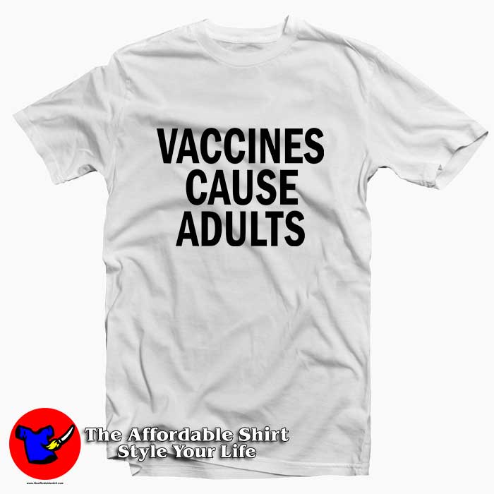 Vaccines Cause Adults Tee Shirt 510x510 image Vaccines Cause Adults Tee Shirt 510x510 Vaccines Cause Adults Tee Shirt