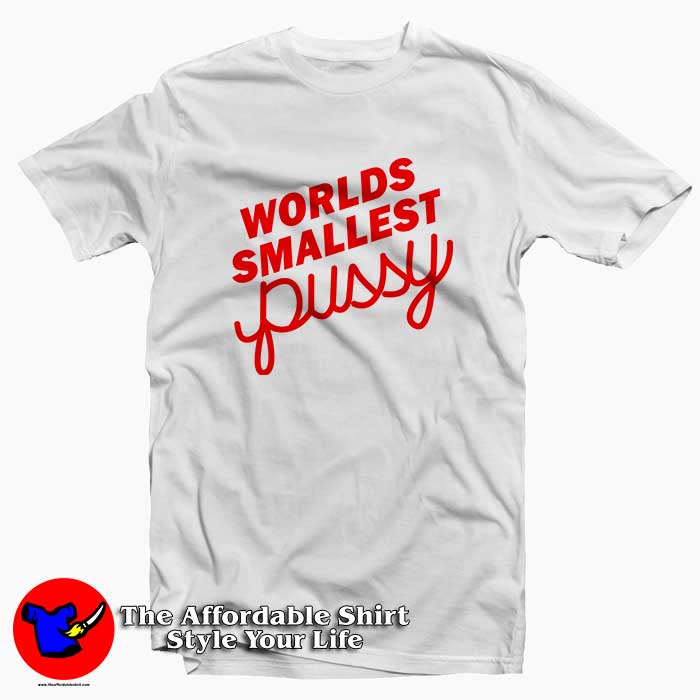 Worlds Smallest Pussy 510x510 image Worlds Smallest Pussy 510x510 Worlds Smallest Pussy Tee Shirt