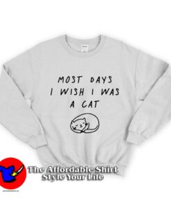 most days I wish I was a cat Unisex Sweatshirt