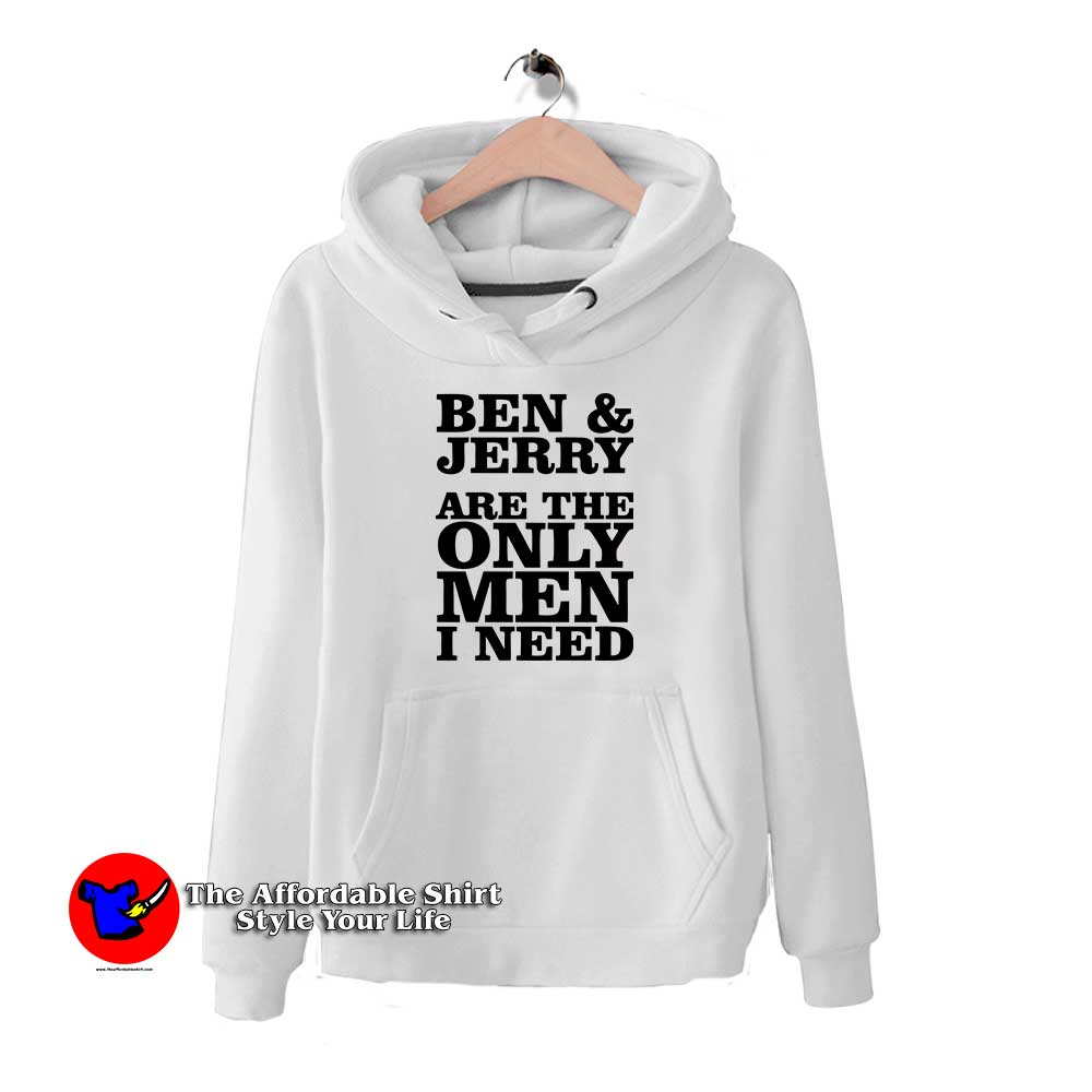 Get Buy Ben And Jerry Are The Only Men I Need Hoodie Cheap - On Sale