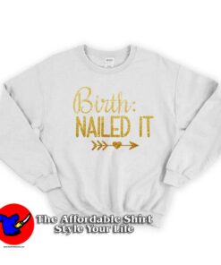 Birth Nailed it Unisex Sweatshirt