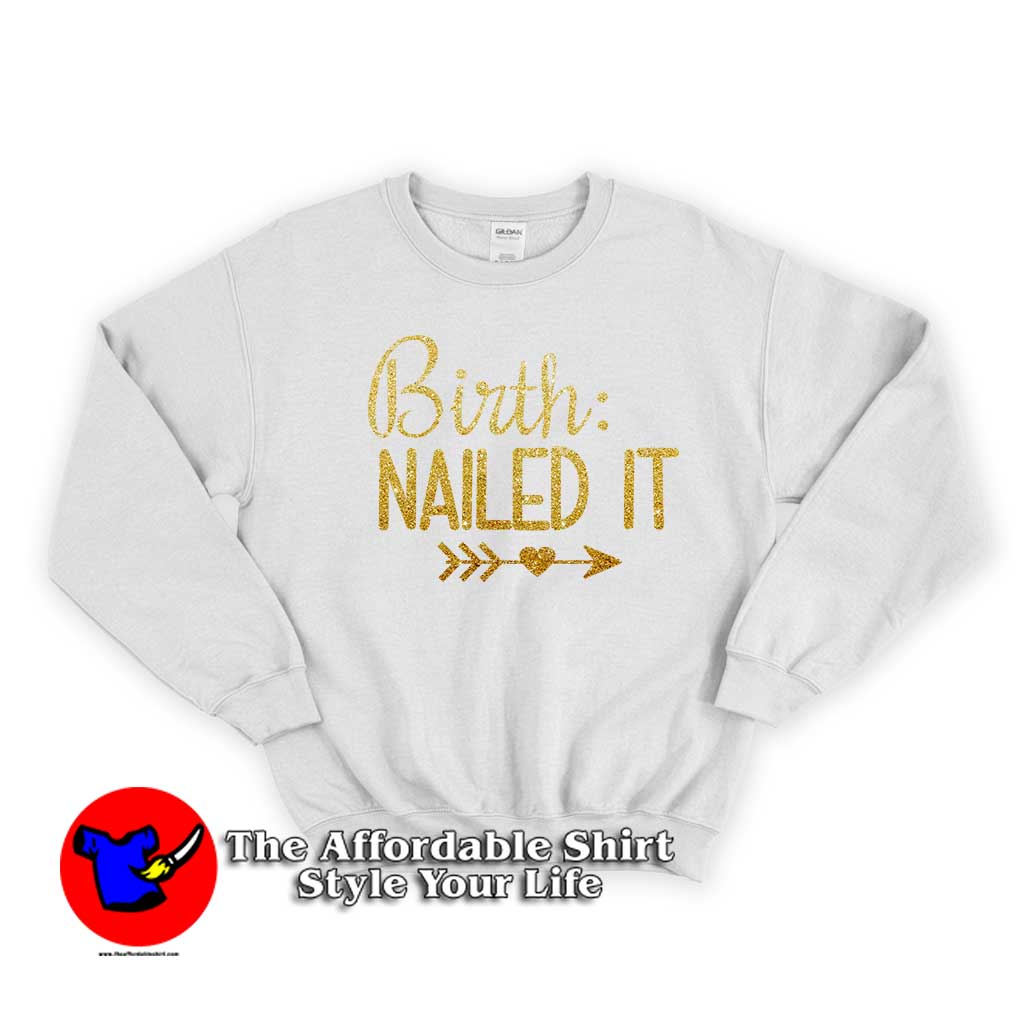 Birth Nailed it 510x510 image Birth Nailed it 510x510 Birth Nailed it Unisex Sweatshirt