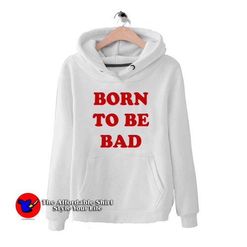 Born To be Bad 500x500 Born To be Bad Hoodie Cheap