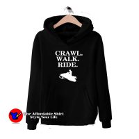 Crawl Walk Ride Snowmobile Hoodie Cheap