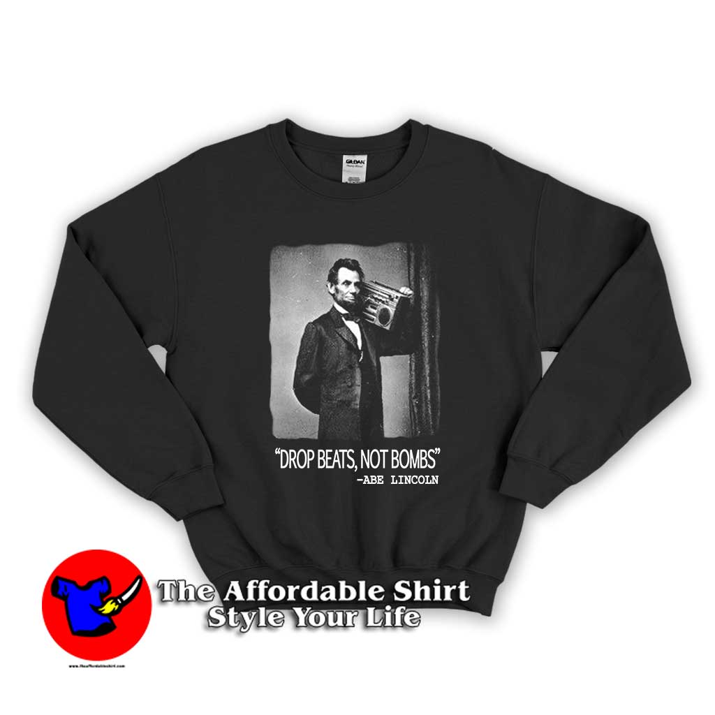 Drop Beats Not Bombs Abraham Lincoln 510x510 image Drop Beats Not Bombs Abraham Lincoln 510x510 Abraham Lincoln Drop Beats Not Bombs Unisex Sweatshirt