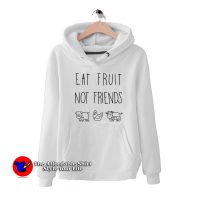 Eat Fruit Not Friends Hoodie