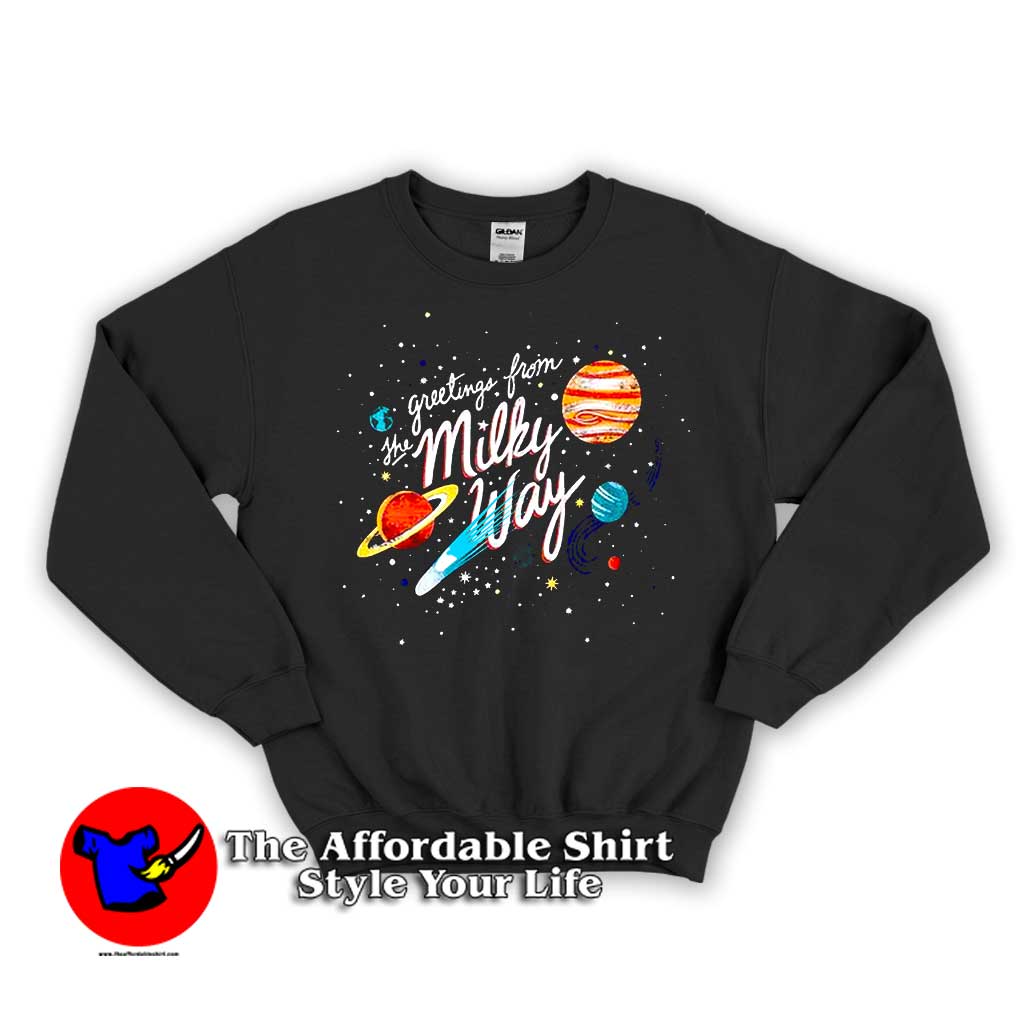 Greetings From The Milky Way 510x510 image Greetings From The Milky Way 510x510 Greetings From The Milky Way Unisex Sweatshirt