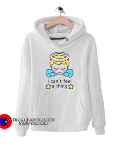 I Cant Feel a Thing Hoodie Cheap