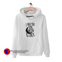 I Hate You To The Moon And Back Hoodie