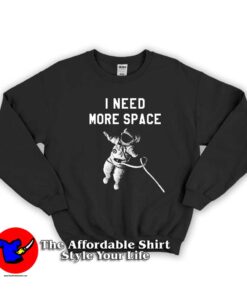I Need More Space Unisex Sweatshirt