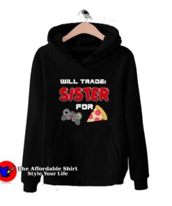 I Will Trade My Sister For Games Hoodie