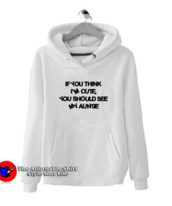 If You Think I'm Cute My Auntie Adult Hoodie