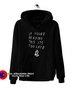 If You’re Reading This It’s Too Late Hoodie