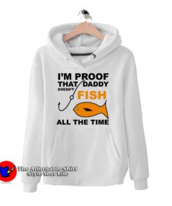 I'm Proof That Daddy Doesn't Fish Hoodie
