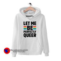 Let Me Be Perfectly Queer Hoodie