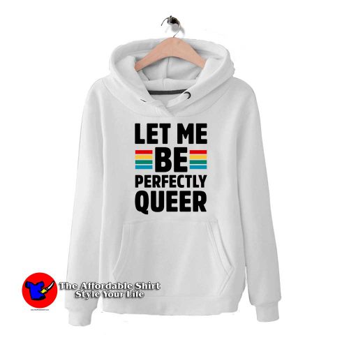 Let Me Be Perfectly Queer 1 500x500 Let Me Be Perfectly Queer Hoodie