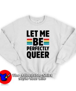 Let Me Be Perfectly Queer Unisex Sweatshirt