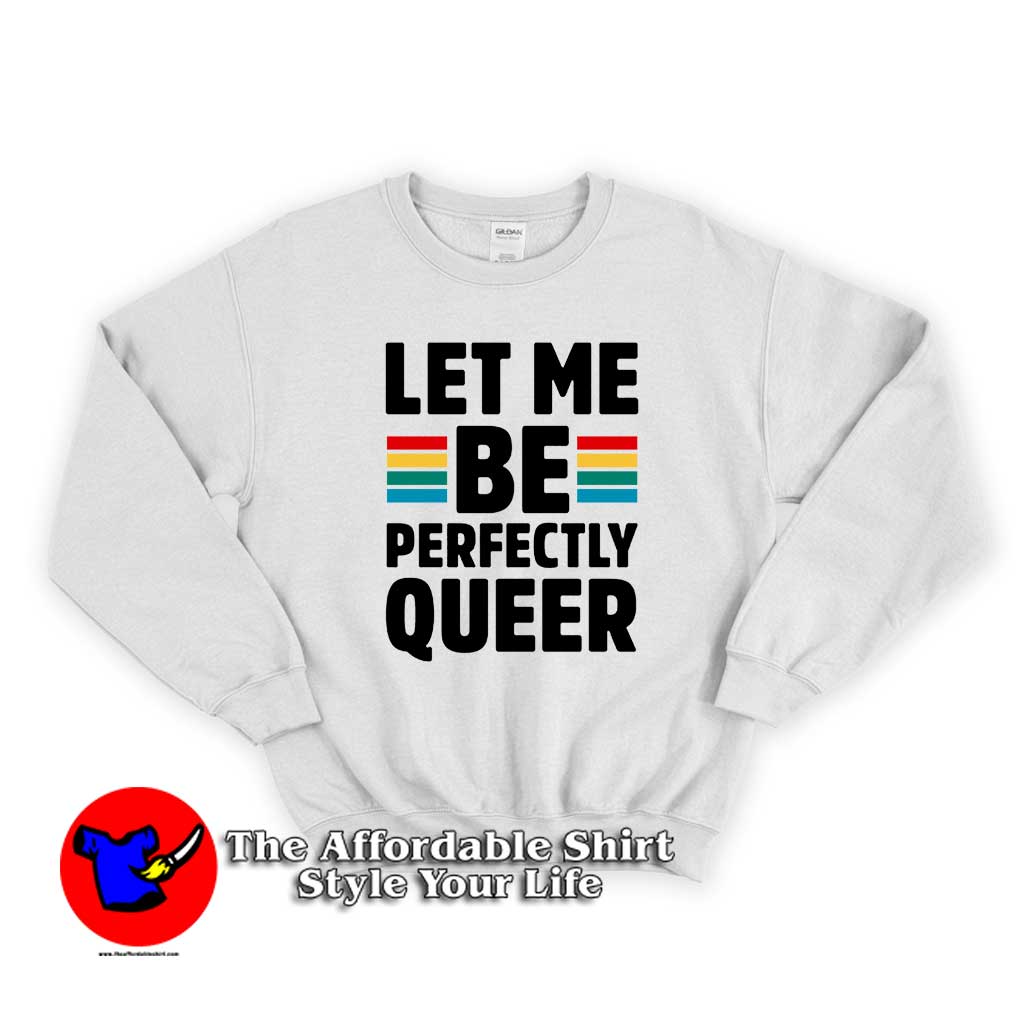Let Me Be Perfectly Queer 510x510 image Let Me Be Perfectly Queer 510x510 Let Me Be Perfectly Queer Unisex Sweatshirt