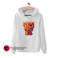 Lets Get Ill Hoodie Cheap