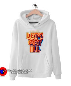 Lets Get Ill Hoodie Cheap