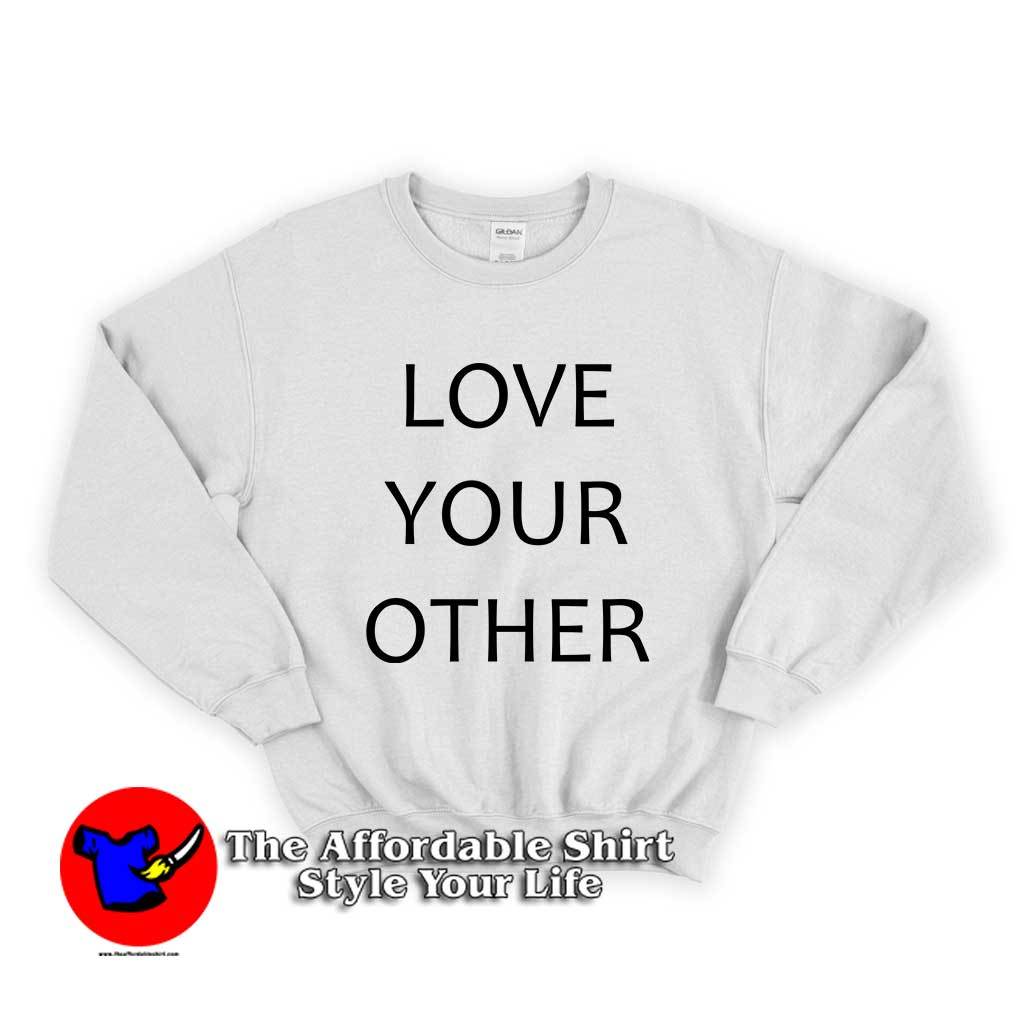 Love Your Other 510x510 image Love Your Other 510x510 Love Your Other Unisex Sweatshirt
