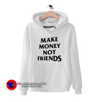 Make Money Not Friends Hoodie