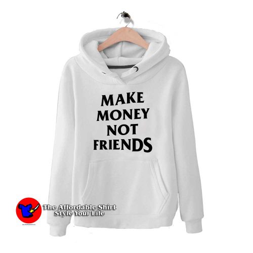 Make Money Not Friends 500x500 Make Money Not Friends Hoodie